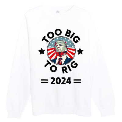 Too Big To Rig Trump 2024 Premium Crewneck Sweatshirt