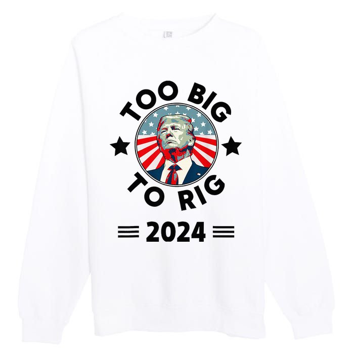 Too Big To Rig Trump 2024 Premium Crewneck Sweatshirt