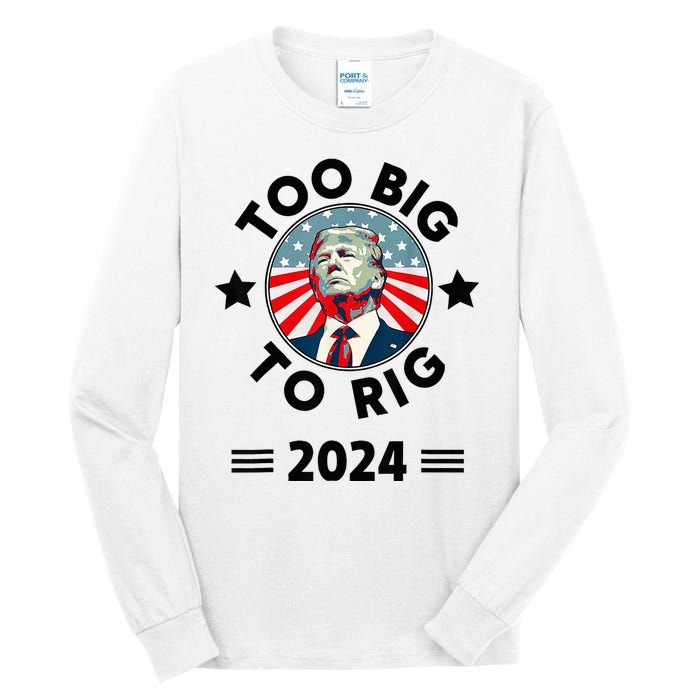 Too Big To Rig Trump 2024 Tall Long Sleeve T-Shirt