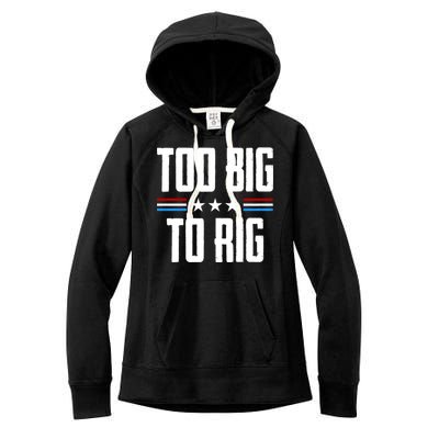 Too Big To Rig Trump 2024 Women's Fleece Hoodie