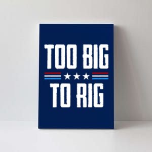 Too Big To Rig Trump 2024 Canvas