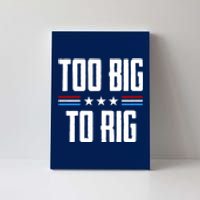 Too Big To Rig Trump 2024 Canvas