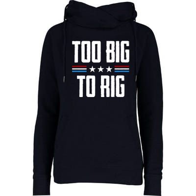 Too Big To Rig Trump 2024 Womens Funnel Neck Pullover Hood