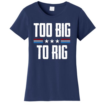 Too Big To Rig Trump 2024 Women's T-Shirt