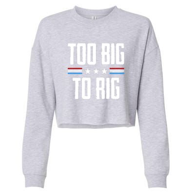 Too Big To Rig Trump 2024 Cropped Pullover Crew