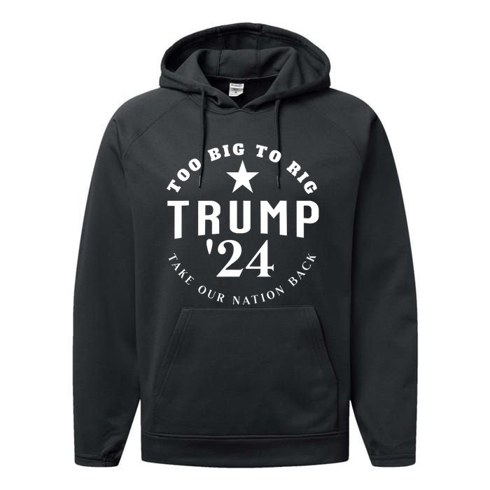 Too Big To Rig Trump 2024 Election Take Our Nation Back Performance Fleece Hoodie