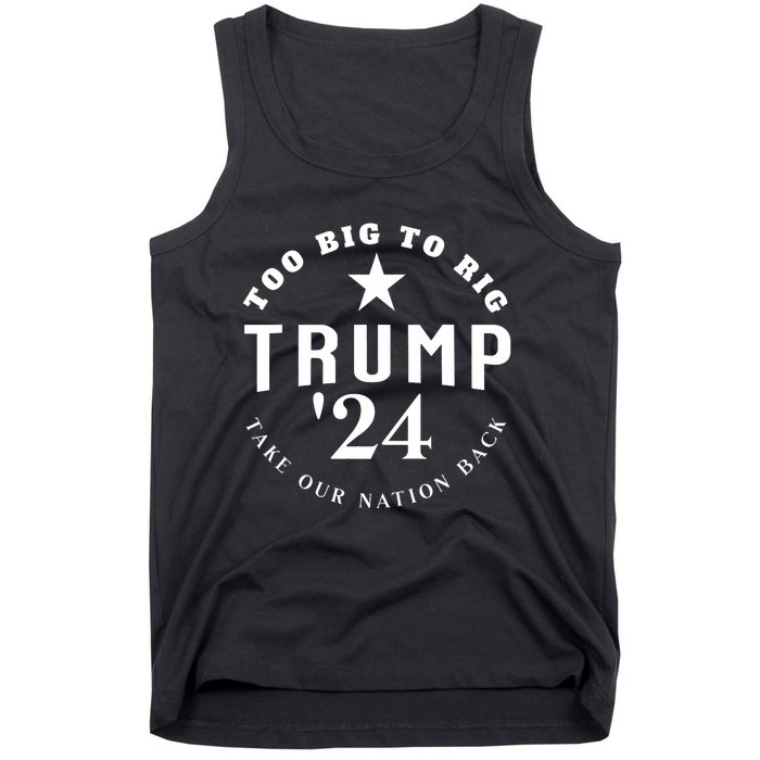 Too Big To Rig Trump 2024 Election Take Our Nation Back Tank Top