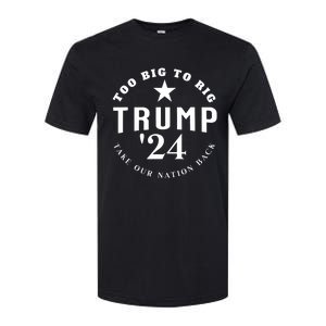 Too Big To Rig Trump 2024 Election Take Our Nation Back Softstyle CVC T-Shirt