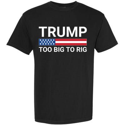 Too Big To Rig Trump 2024 Garment-Dyed Heavyweight T-Shirt