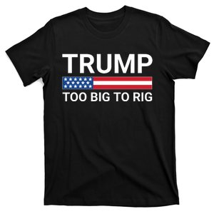 Too Big To Rig Trump 2024 T-Shirt