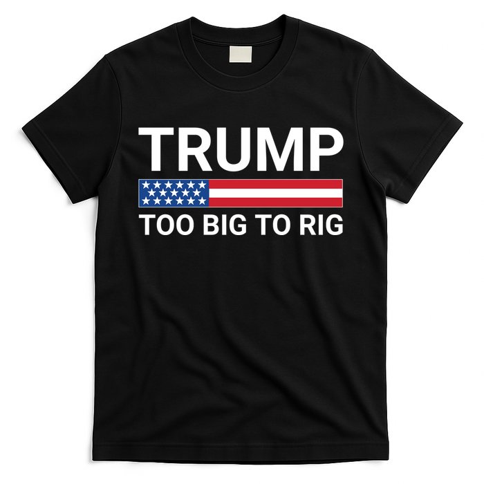 Too Big To Rig Trump 2024 T-Shirt