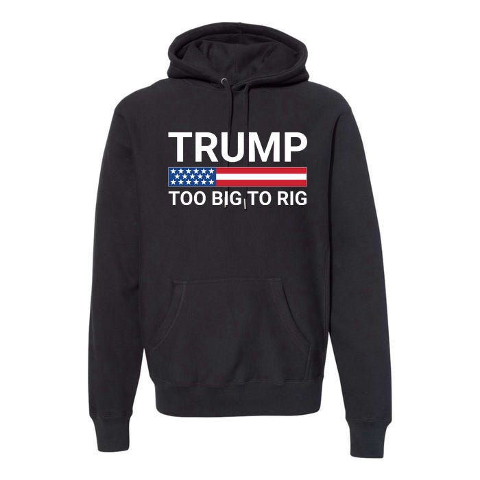 Too Big To Rig Trump 2024 Premium Hoodie