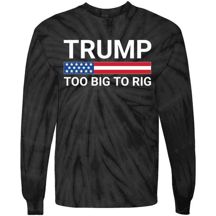 Too Big To Rig Trump 2024 Tie-Dye Long Sleeve Shirt