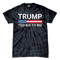 Too Big To Rig Trump 2024 Tie-Dye T-Shirt