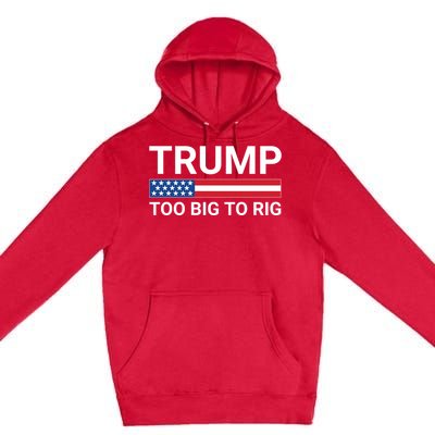 Too Big To Rig Trump 2024 Premium Pullover Hoodie