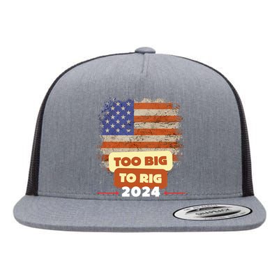 Too Big To Rig Trump Funny Quote 2024 Elections Saying Trump Flat Bill Trucker Hat