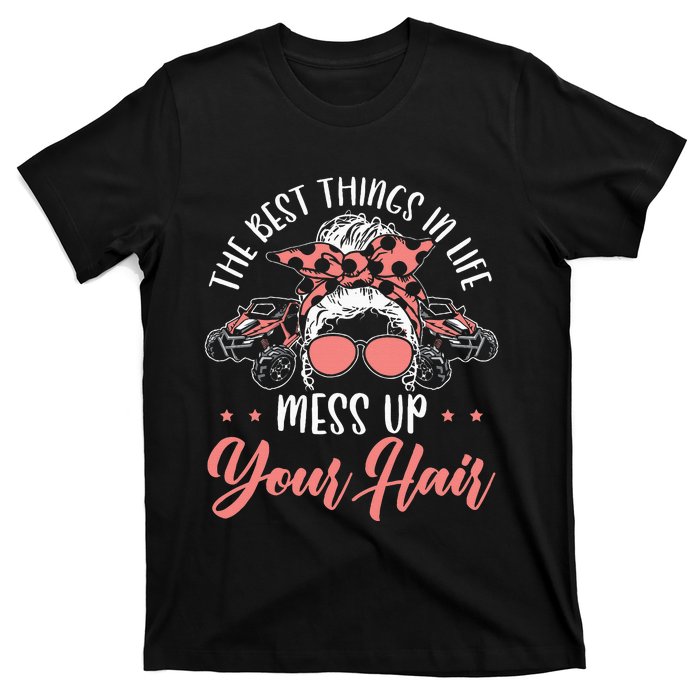 The Best Things In Life Mess Up Your Hair Utv Sxs Ssv T-Shirt