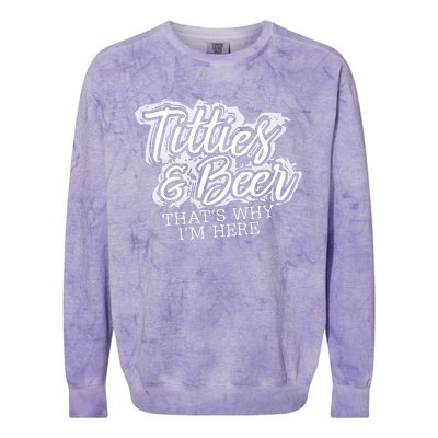 Titties & Beer Thats Why Im Here Colorblast Crewneck Sweatshirt