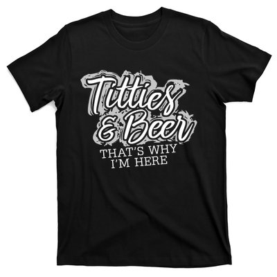 Titties & Beer Thats Why Im Here T-Shirt