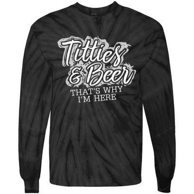 Titties & Beer Thats Why Im Here Tie-Dye Long Sleeve Shirt