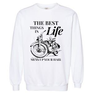 The Best Things In Life Mess Up Your Hair Garment-Dyed Sweatshirt