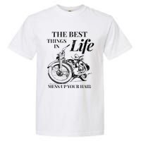 The Best Things In Life Mess Up Your Hair Garment-Dyed Heavyweight T-Shirt