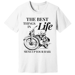 The Best Things In Life Mess Up Your Hair Premium T-Shirt