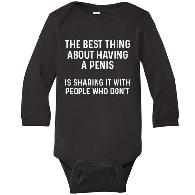 The Best Thing About Having A Penis Funny Sarcasm Sayings Baby Long Sleeve Bodysuit