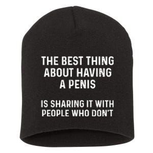 The Best Thing About Having A Penis Funny Sarcasm Sayings Short Acrylic Beanie