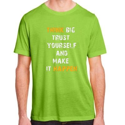 Think Big Trust Yourself And Make It Happen Adult ChromaSoft Performance T-Shirt