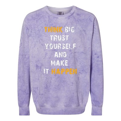 Think Big Trust Yourself And Make It Happen Colorblast Crewneck Sweatshirt