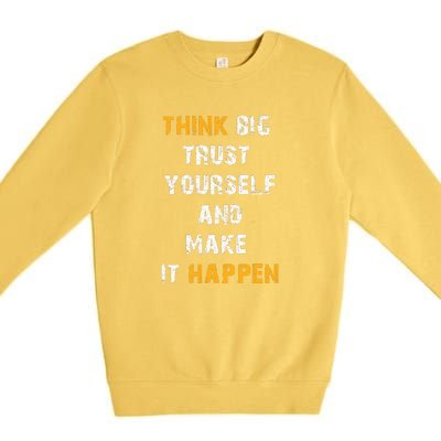 Think Big Trust Yourself And Make It Happen Premium Crewneck Sweatshirt