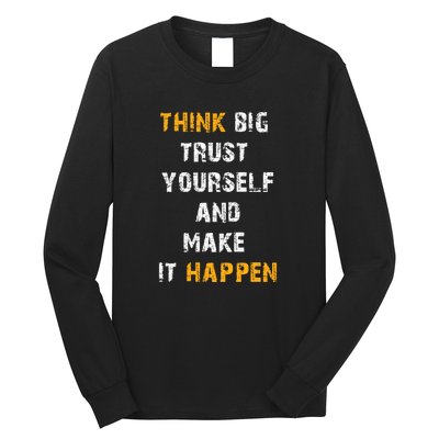 Think Big Trust Yourself And Make It Happen Long Sleeve Shirt