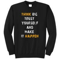 Think Big Trust Yourself And Make It Happen Sweatshirt