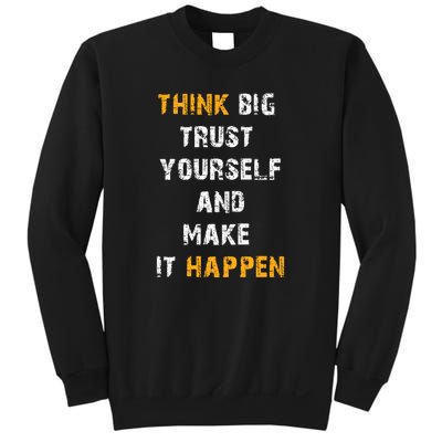 Think Big Trust Yourself And Make It Happen Sweatshirt