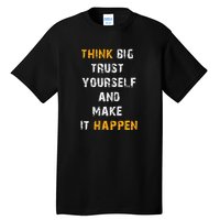 Think Big Trust Yourself And Make It Happen Tall T-Shirt