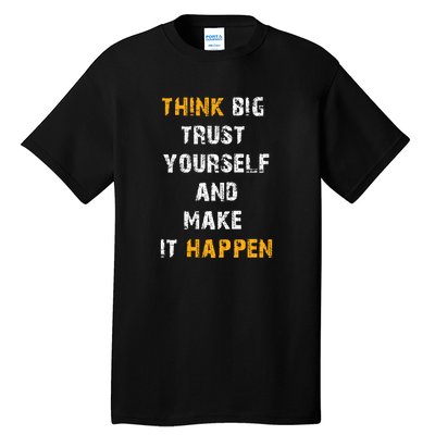 Think Big Trust Yourself And Make It Happen Tall T-Shirt