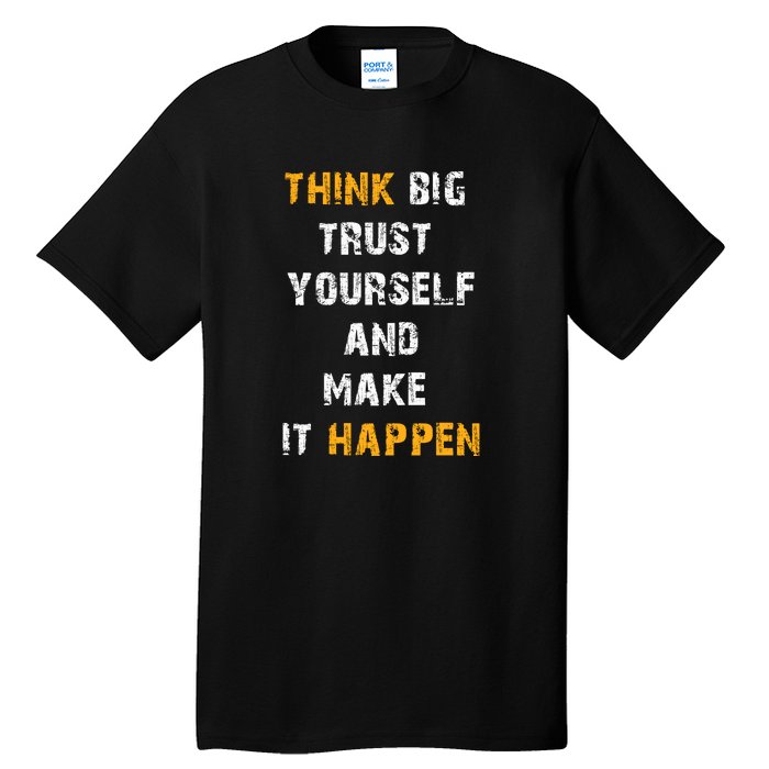 Think Big Trust Yourself And Make It Happen Tall T-Shirt