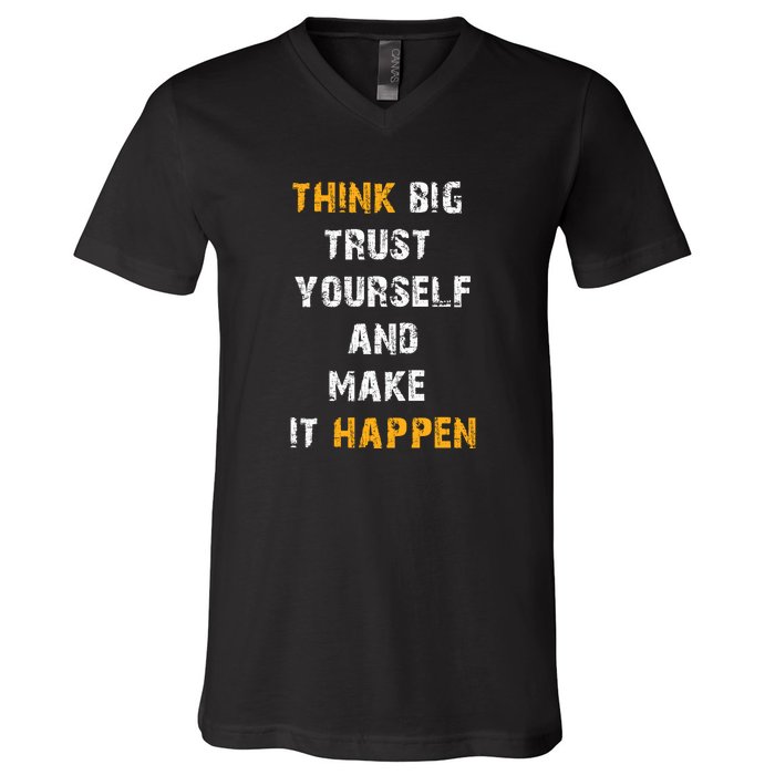 Think Big Trust Yourself And Make It Happen V-Neck T-Shirt