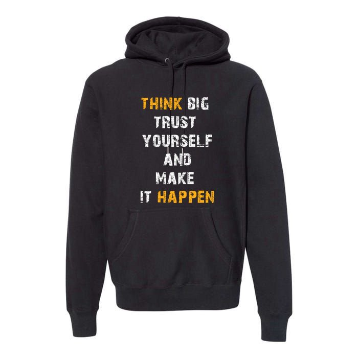 Think Big Trust Yourself And Make It Happen Premium Hoodie