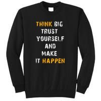 Think Big Trust Yourself And Make It Happen Tall Sweatshirt