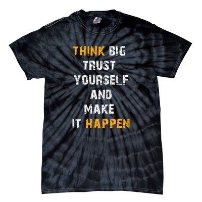 Think Big Trust Yourself And Make It Happen Tie-Dye T-Shirt