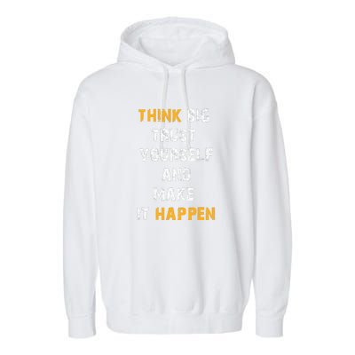 Think Big Trust Yourself And Make It Happen Garment-Dyed Fleece Hoodie