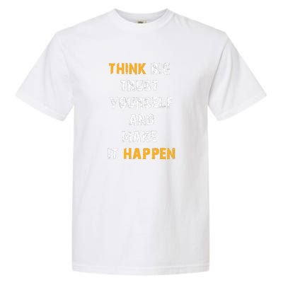 Think Big Trust Yourself And Make It Happen Garment-Dyed Heavyweight T-Shirt