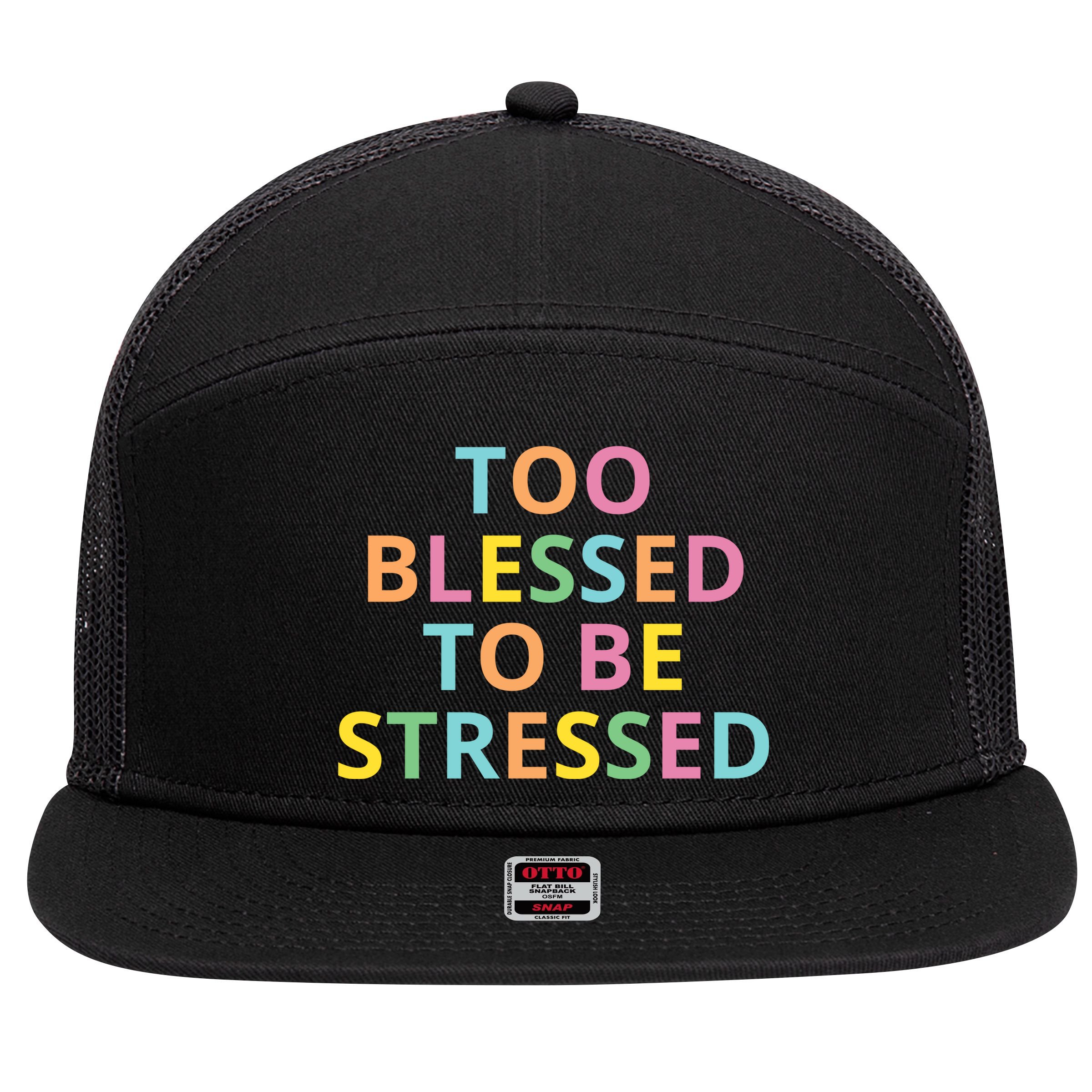Too Blessed To Be Stressed 7 Panel Mesh Trucker Snapback Hat