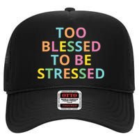 Too Blessed To Be Stressed High Crown Mesh Back Trucker Hat