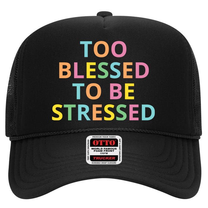 Too Blessed To Be Stressed High Crown Mesh Back Trucker Hat