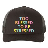 Too Blessed To Be Stressed Yupoong Adult 5-Panel Trucker Hat