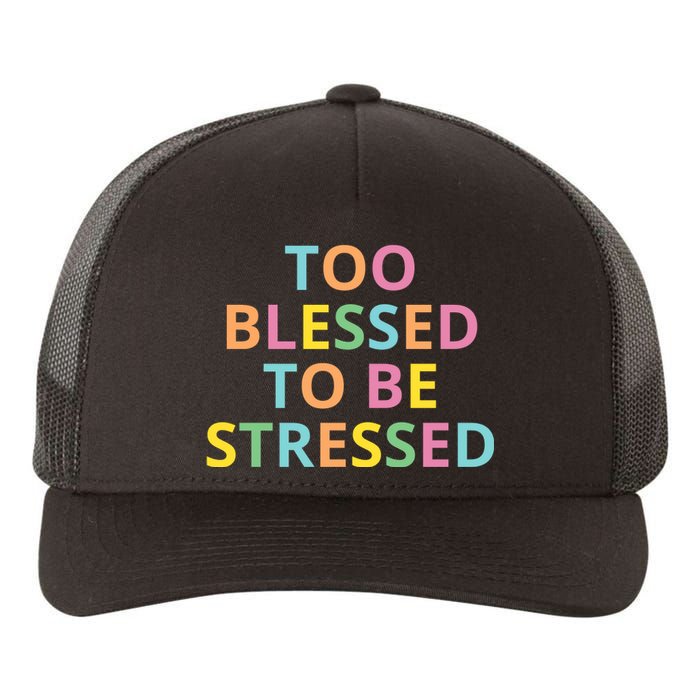 Too Blessed To Be Stressed Yupoong Adult 5-Panel Trucker Hat