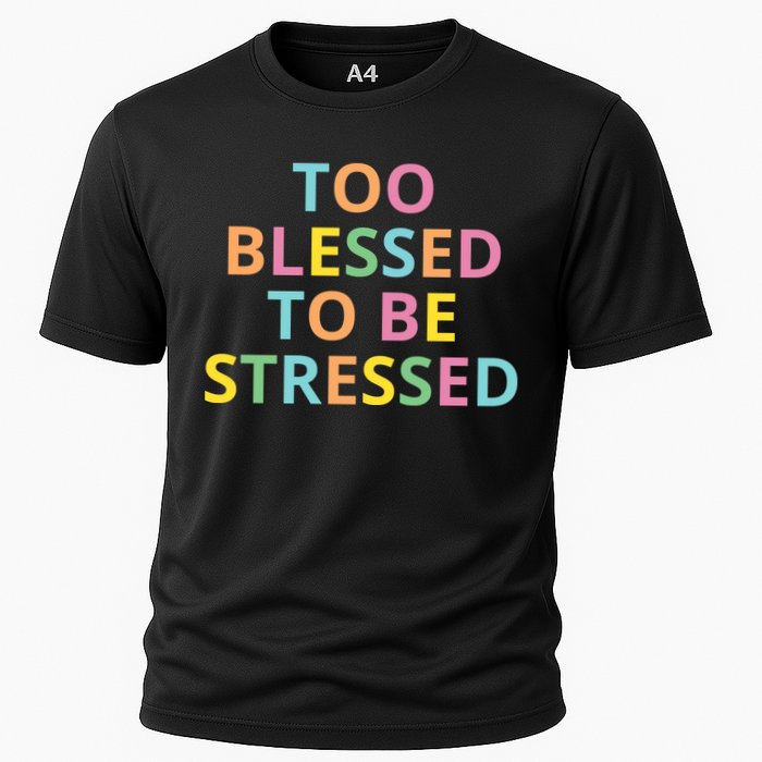 Too Blessed To Be Stressed Cooling Performance Crew T-Shirt